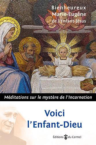 Voici l'Enfant-Dieu. Méditations sur le mystère de l'Incarnation