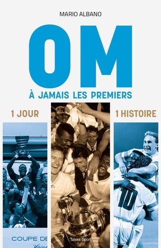 OM, A jamais les premiers. 1 jour, 1 histoire