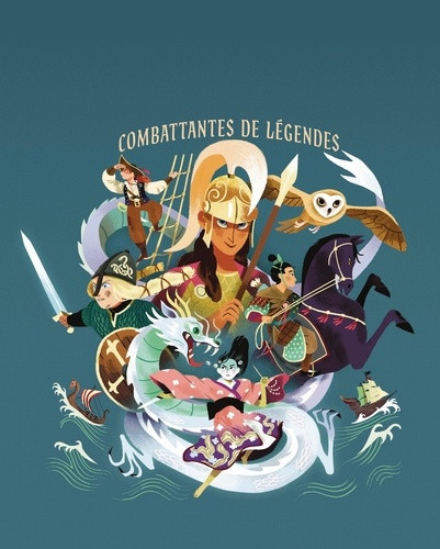 Conte-moi l'aventure. Combattantes de légendes