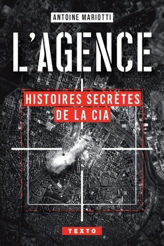 L'agence. Histoires secrètes de la CIA