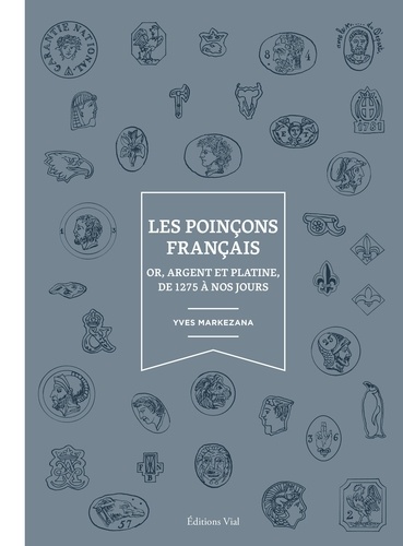 Les poinçons français. Or, argent et platine, de 1275 à nos jours