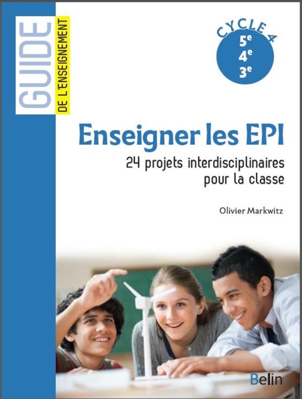 Enseigner les EPI. 24 projets interdisciplinaires pour la classe, Cycle 4, 5e 4e 3e
