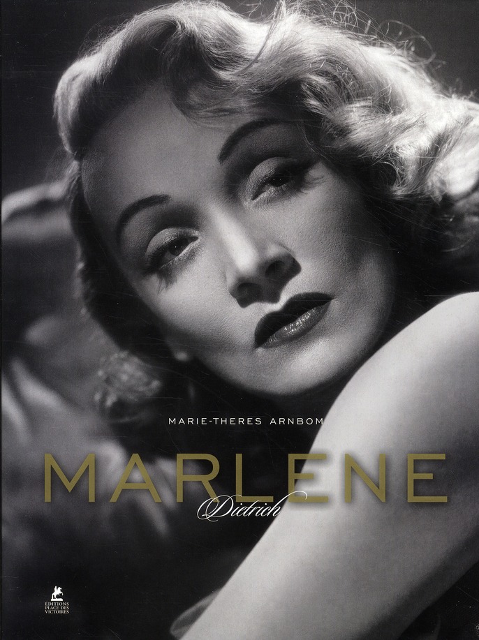 Marlène Dietrich. Son style, ses films, sa vie