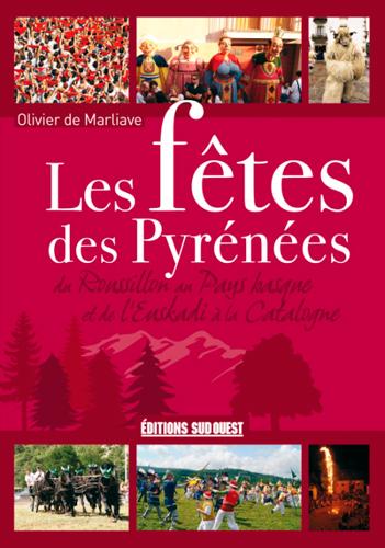 Les fêtes des Pyrénées. Du Roussillon au Pays basque et de l'Euskadi à la Catalogne