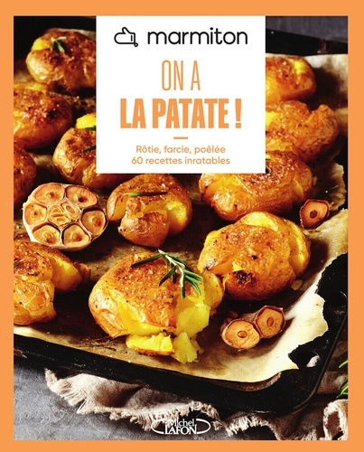 On a la patate ! Rôtie, farcie, poêlée - 60 recettes inratables
