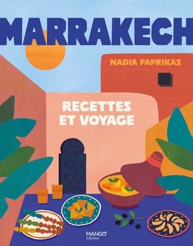 Marrakech. Recettes et voyage