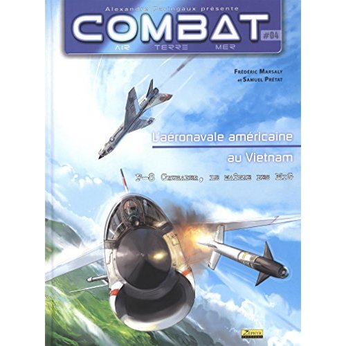 Combat : Air Tome 4 : L'aéronavale américaine au Vietnam. F-8 Crusader, le maître des Mig