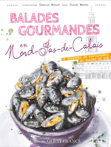 Balades gourmandes en Nord-Pas-de-Calais. 30 recettes de restaurants et salons de thé