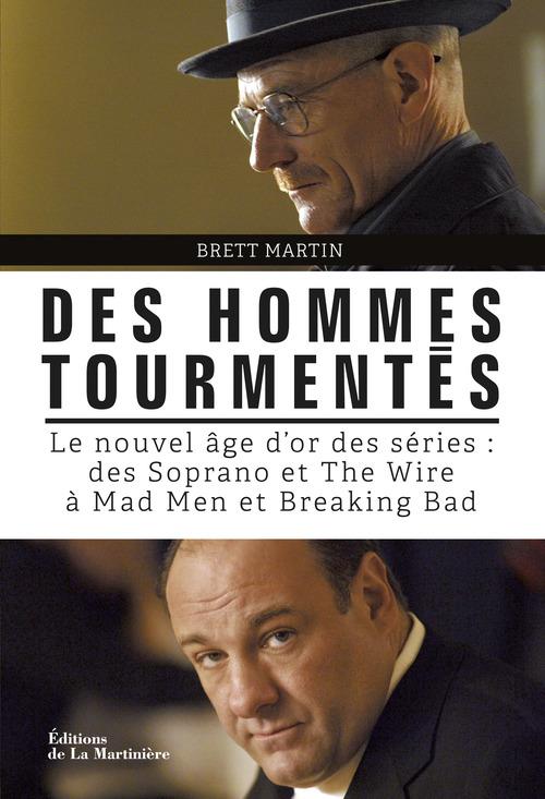 Des hommes tourmentés. Le nouvel Age d'Or des séries : des Soprano et The Wire à Mad Men et Breaking