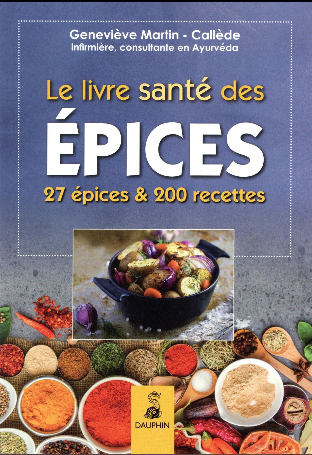 Le livre santé des épices. 27 épices et leurs bienfaits sur la santé. Comment les intégrer dans la c