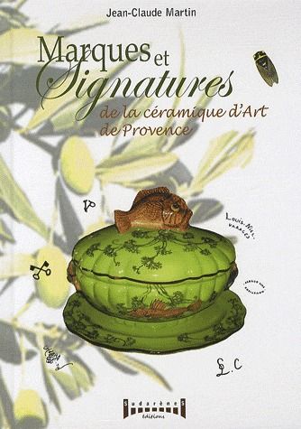Marques et signatures de la céramique de Provence. Du XVIe siècle à nos jours