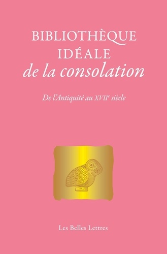 Bibliothèque idéale de la consolation. De l'Antiquité au XVIIe siècle