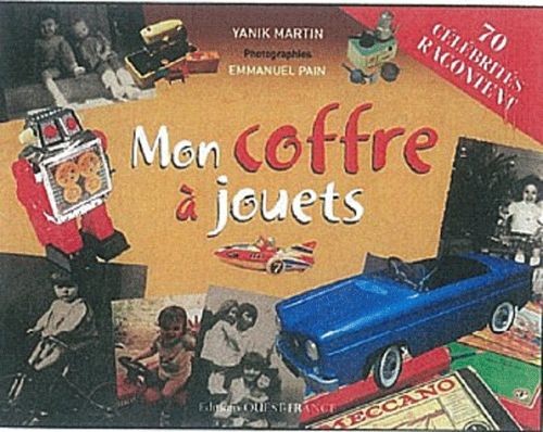 Mon coffre à jouets. 75 célébrités se souviennent