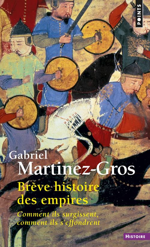 Brève histoire des Empires. Comment ils surgissent, comment ils s'effondrent