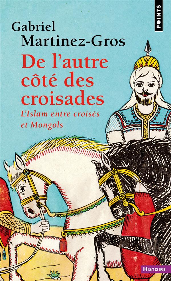 De l'autre côté des croisades. L'Islam entre croisés et Mongols