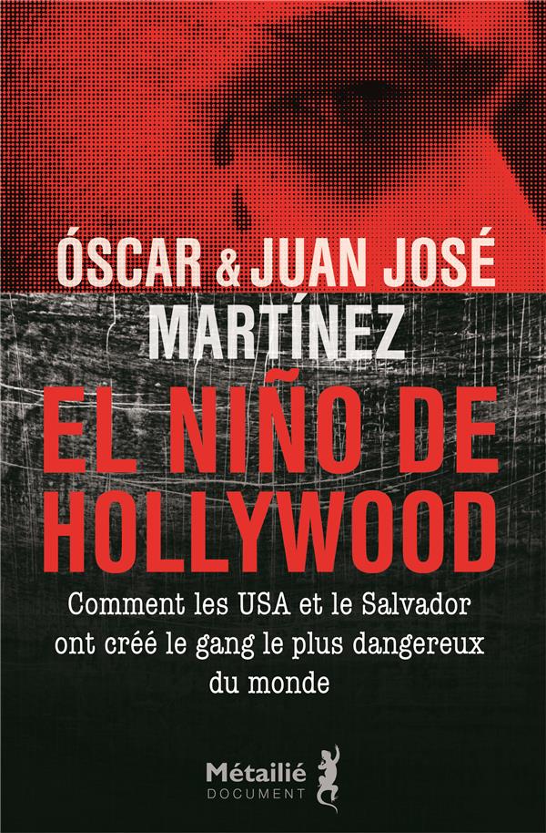 El Nino de Hollywood. Comment les Etats-Unis et le Salvador ont créé le gang le plus dangereux du mo