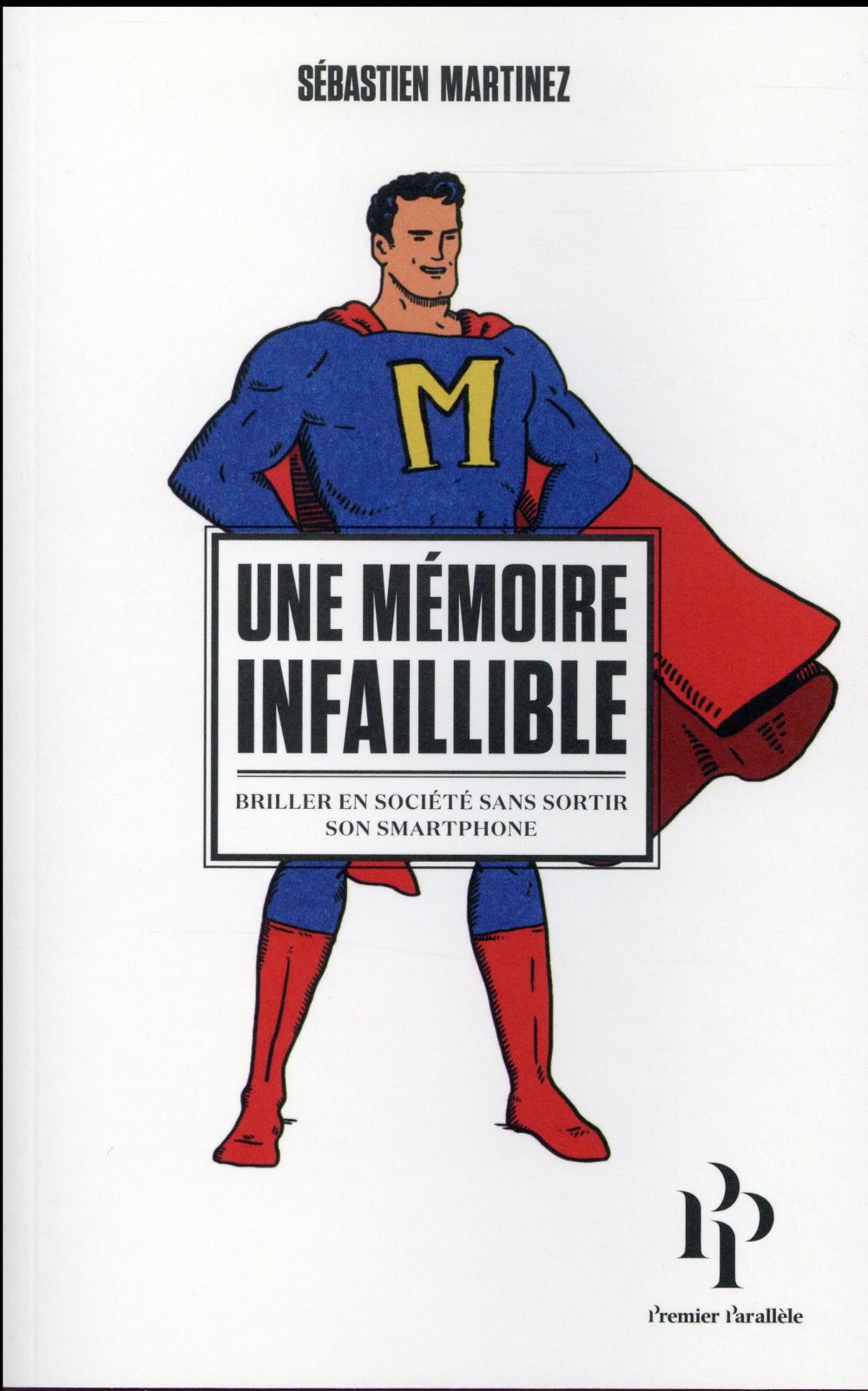 UNE MEMOIRE INFAILLIBLE. BRILLER EN SOCIETE SANS SORTIR SON SMARTPHONE