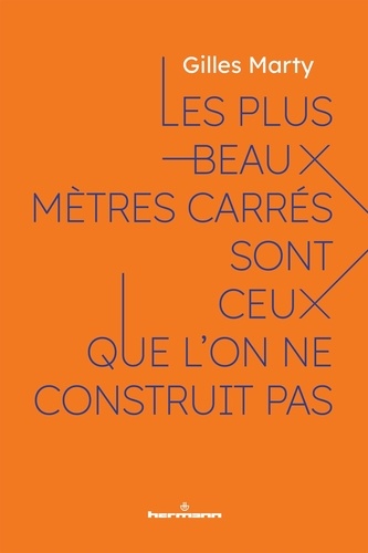 Les plus beaux mètres carrés sont ceux que l'on ne construit pas. Le sens de construire, c'est const