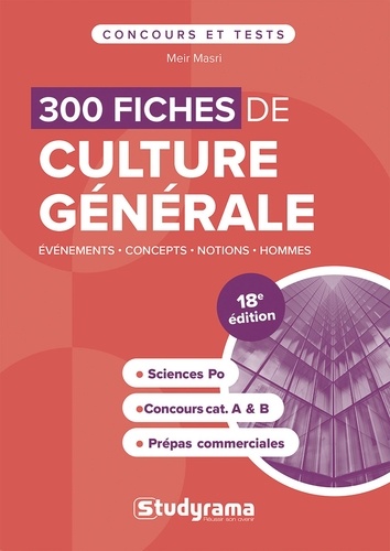 300 fiches de culture générale. Sciences Po, concours cat. A & B, prépas commerciales, 18e édition