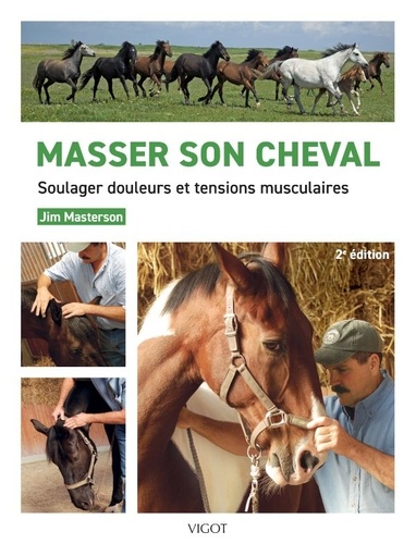 Masser son cheval. Soulager douleurs et tensions musculaires, 2e édition