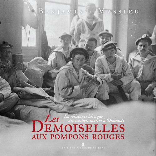 Les demoiselles aux pompons rouges. La résistance héroïque des fusiliers marins à Dixmude