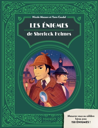 Les énigmes de Sherlock Holmes. Mesurez-vous au célèbre héros avec 150 énigmes !