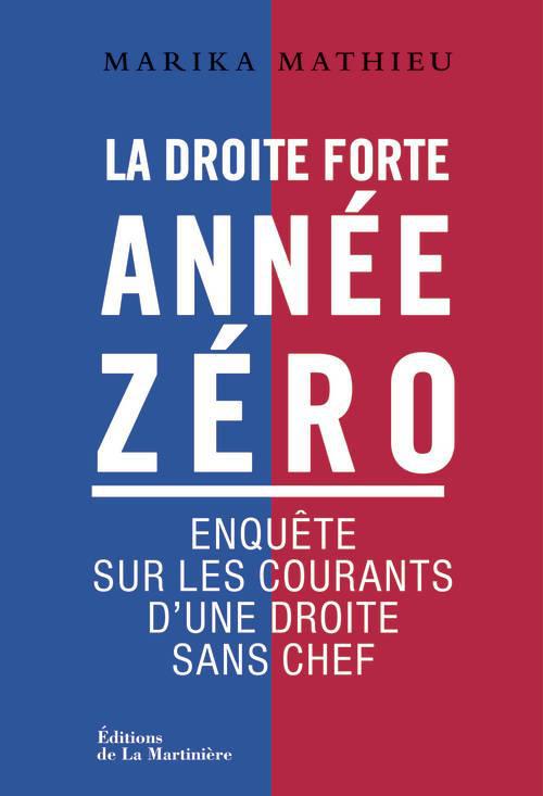 La Droite forte année zéro. Enquête sur les courants d'une droite sans chef