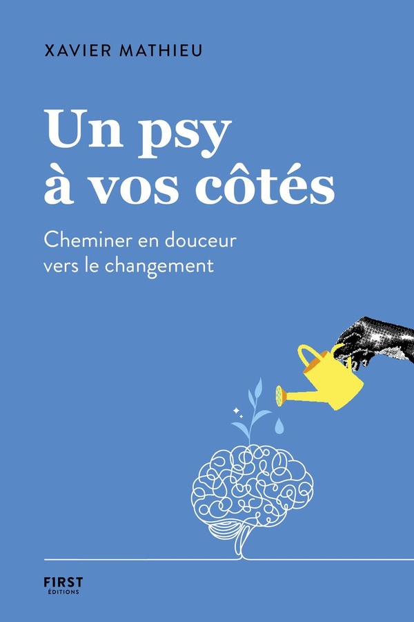 Un psy à vos côtés. Cheminer en douceur vers le changement