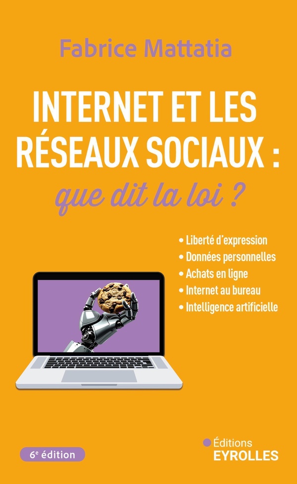 Internet et les réseaux sociaux : que dit la loi ? 6e édition