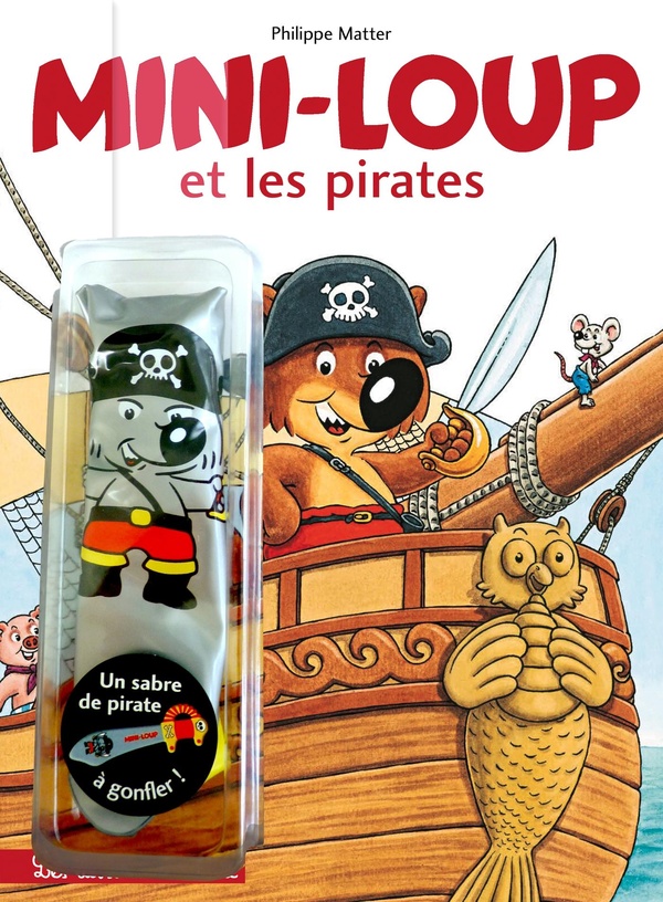 Mini-Loup : Mini-Loup et les pirates . Avec un sabre de pirate à gonfler !