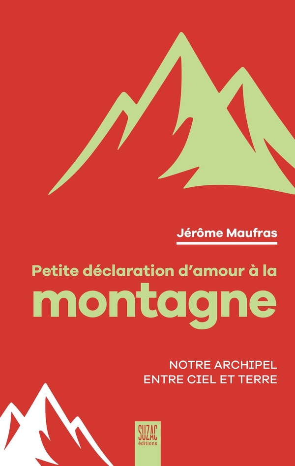 Petite déclaration d'amour à la montagne. Notre archipel entre ciel et terre