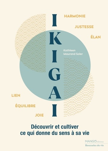 Ikigaï. Découvrir et cultiver ce qui donne sens à sa vie