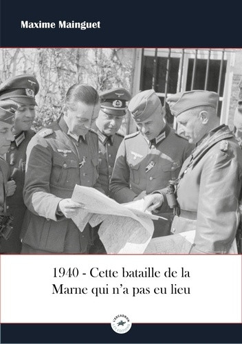 1940 : Cette bataille de la Marne qui n'a pas eu lieu