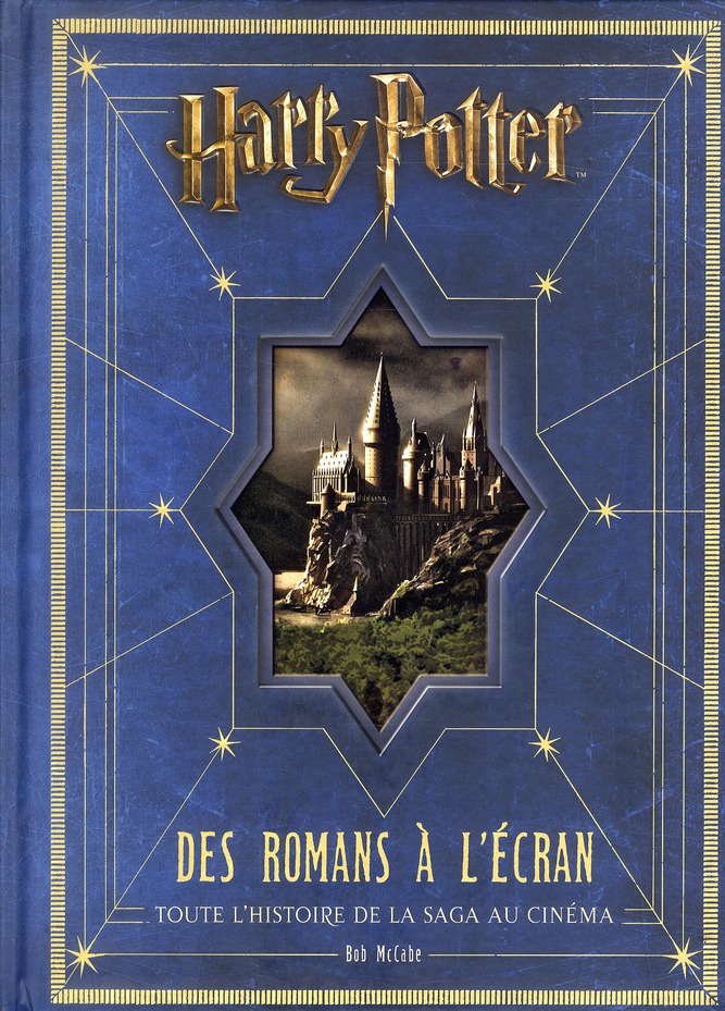 Harry Potter. Des romans à l'écran. Toute l'histoire de la saga au cinéma