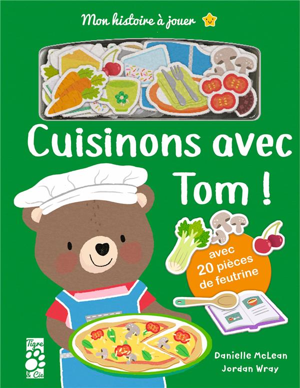 Cuisinons avec Tom. Avec 20 pièces de feutrine