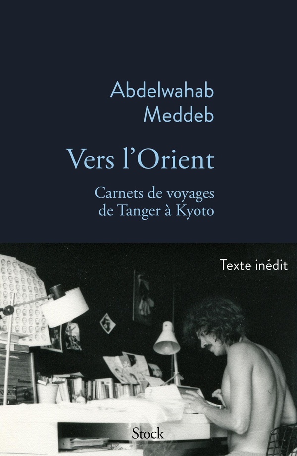 Vers l'orient. Carnets de voyage de Tanger à Kyoto