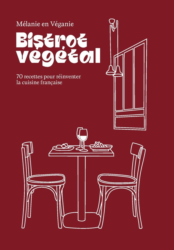 Bistrot végétal. 70 recettes pour réinventer la cuisine française