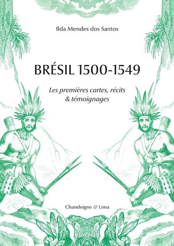 Brésil 1500-1549. Amérindiens et Européens - Les premiers témoignages