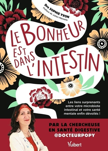 Le bonheur est dans l'intestin. Les liens surprenants entre votre microbiote intestinal et votre san