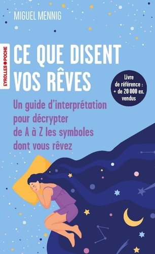 Ce que disent vos rêves. Un guide d'interprétation pour décrypter de A à Z les symboles dont vous rê