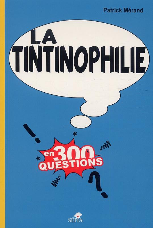 La tintinophilie en 300 questions
