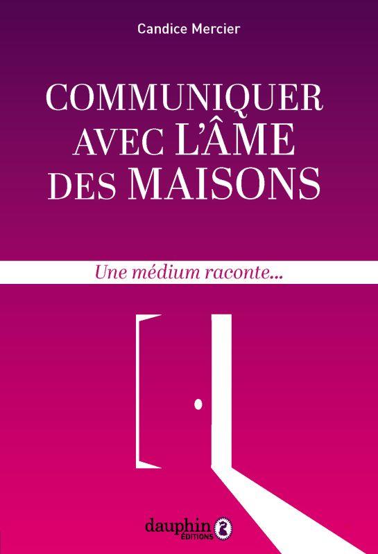 Communiquer avec l'âme des maisons. Une medium raconte...