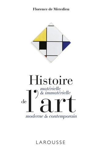 Histoire matérielle & immatérielle de l'art moderne & contemporain. 4e édition revue et augmentée