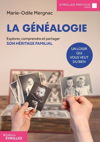 La généalogie, un loisir qui vous veut du bien. Explorer, comprendre et partager son héritage famili