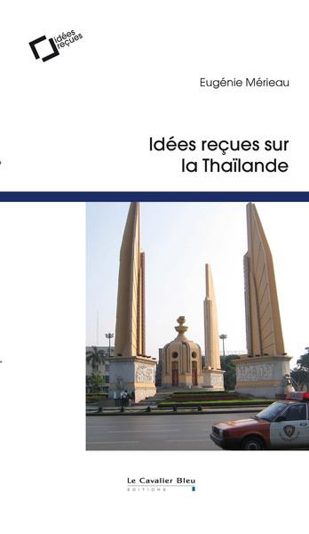 Idées reçues sur la Thaïlande. 2e édition revue et augmentée