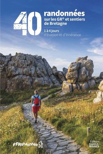 40 randonnées sur les GR et sentiers de Bretagne. 1 à 4 jours d'évasion et d'itinérance