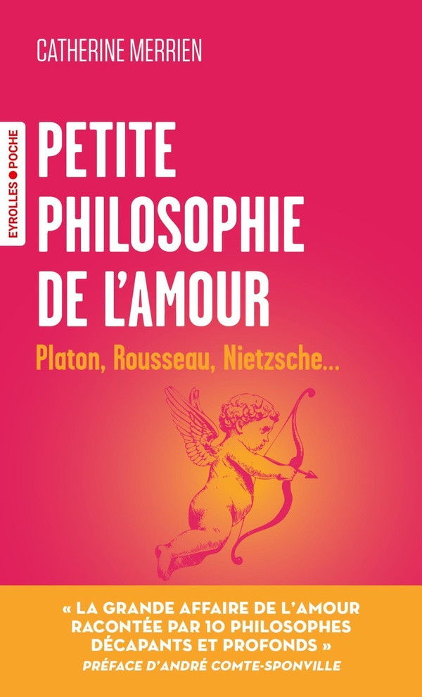 Petite philosophie de l'amour. Platon, Rousseau, Nietzsche...