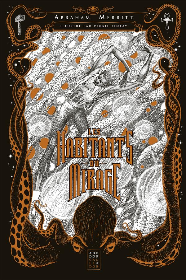 Les habitants du mirage. Suivi de Les être de l'abîme