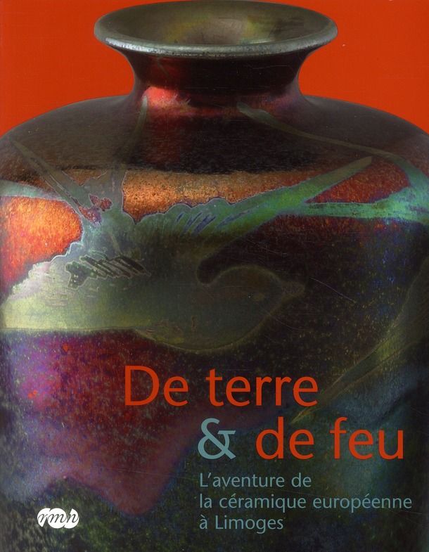 De terre & de feu. L'aventure de la céramique européenne à Limoges