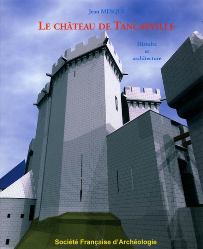 Le château de Tancarville. Histoire et architecture